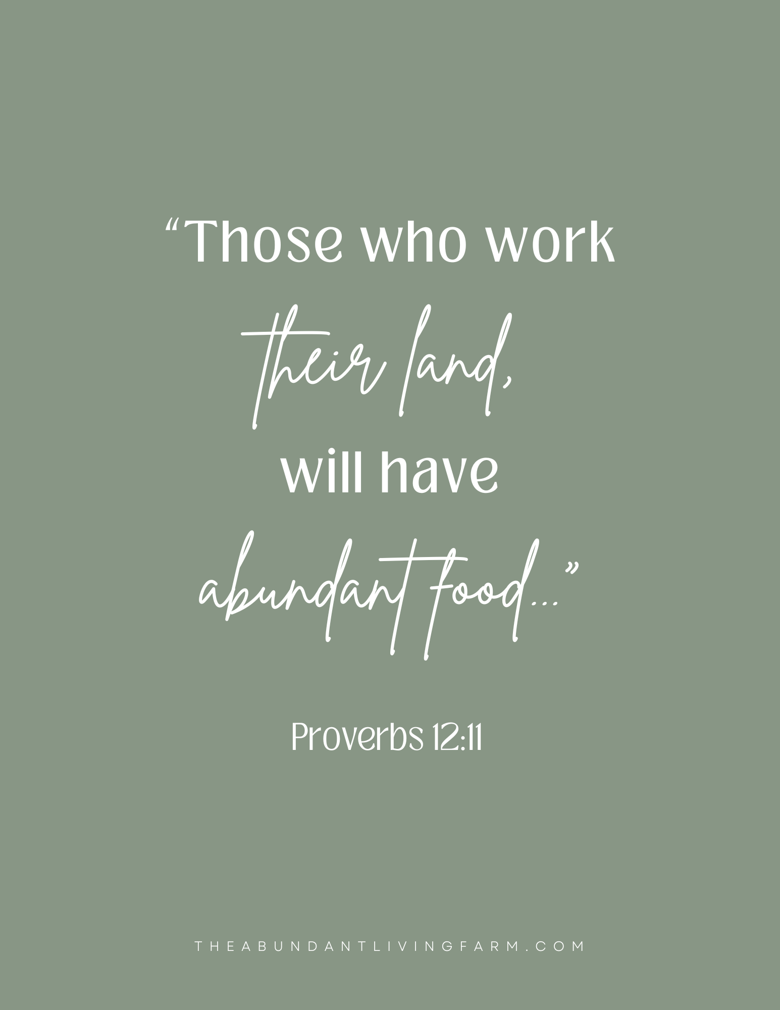 "those who work their land, will have abundant food.." proverbs 12:11