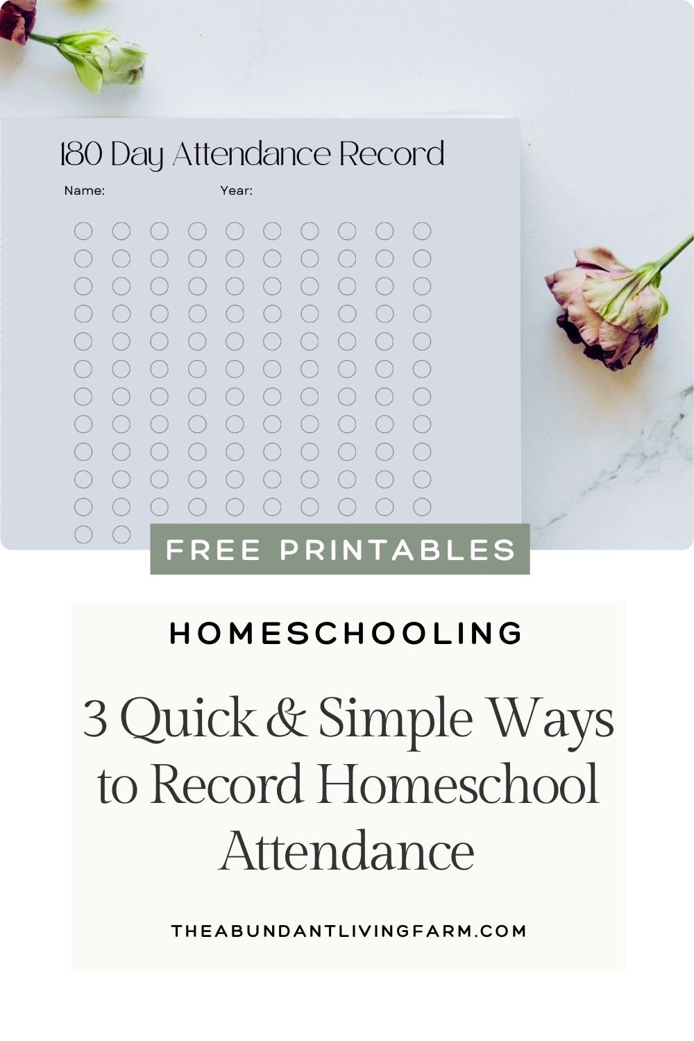 180 day attendance record printable sheet on a white granite counter top with pink roses on the counter top and a banner that says "free printables" as well as a banner that says Homeschooling 3 Quick and Simple Ways to Record Homeschool Attendance theabundantlivingfarm.com