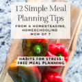 12 simple meal planning tips from a homesteading, homeschooling mom of 7 banner with a banner that says habits for stress-free meal planning over top a picture of 4 red and green colorful bell peppers on top of a wooden cutting board sitting on a granite countertop