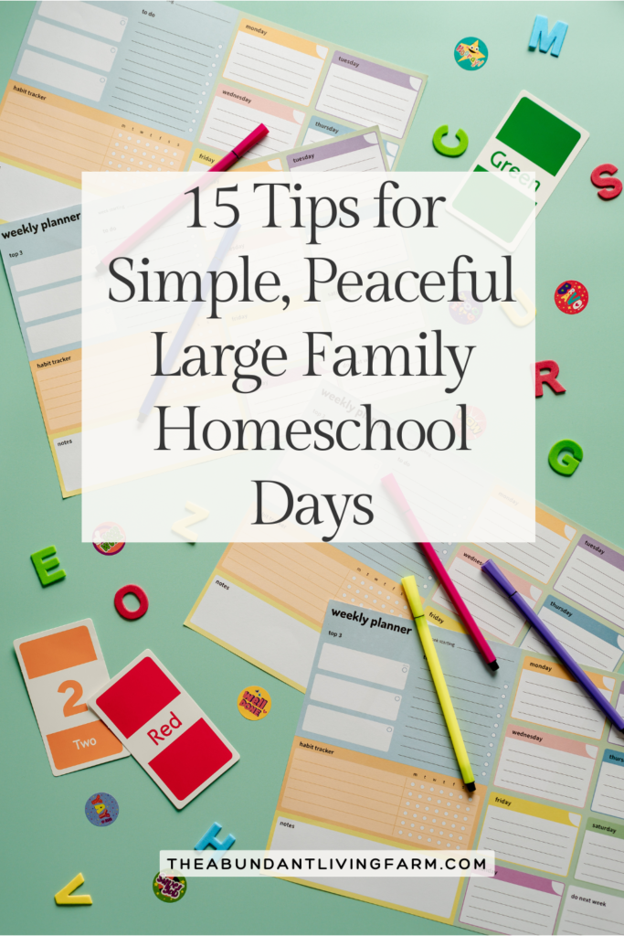 15 tips for simple, peaceful large family homeschool days banner on top of a light green flat lay photo with color flashcards, weekly planner pages, magnet letters, and colored pencils spread around