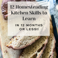 12 Homesteading Kitchen Skills to Learn in 12 Months or Less banner on top of a picture of freshly milled whole wheat bread sliced on a wooden cutting board with a striped kitchen towel in the background on top of a granite countertop